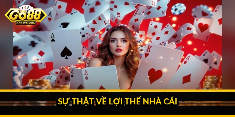 Game bài đổi thưởng Go88: các trò phổ biến và cách chơi tỉnh táo Sự thật về lợi thế nhà cái